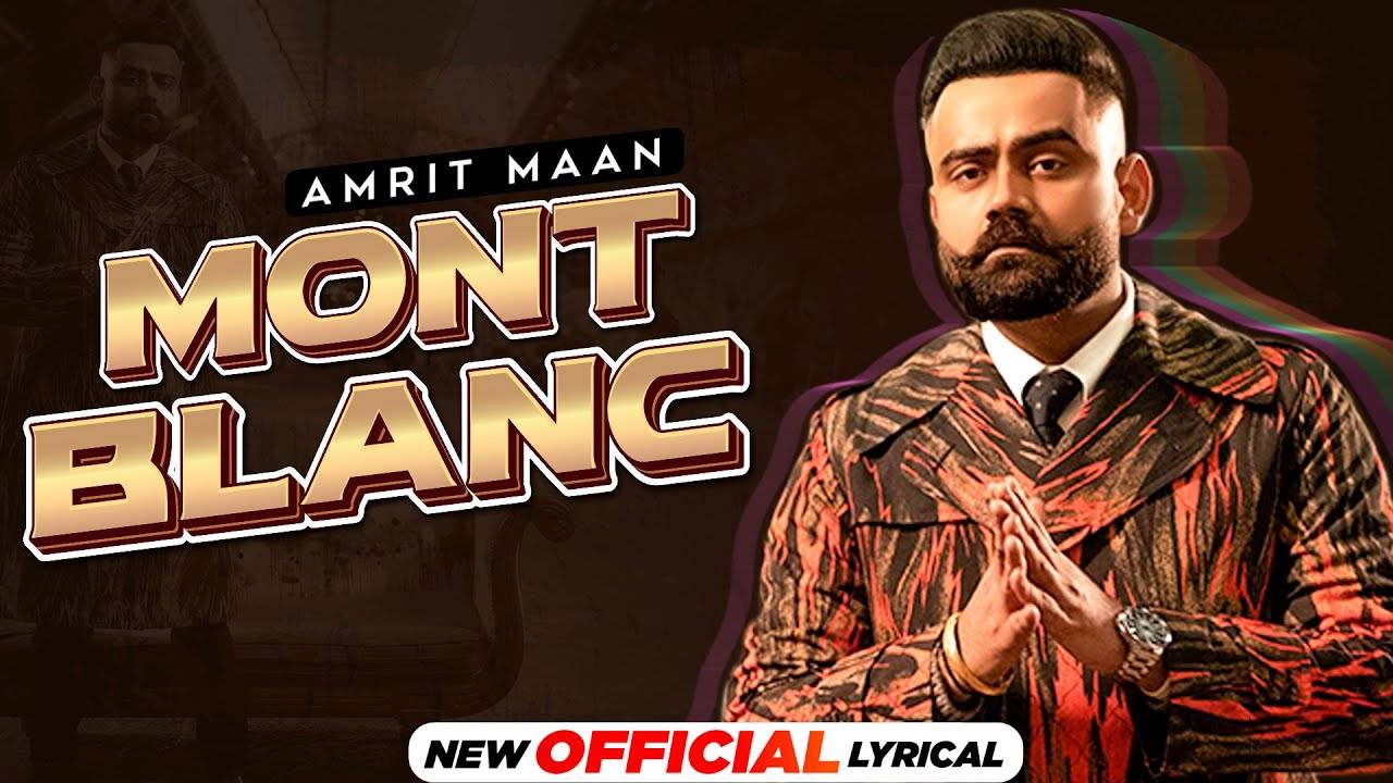 Check Out Latest Punjabi Official Lyrical Video Song - 'Mont Blanc' Sung By Amrit  Maan | Punjabi Video Songs - Times of India
