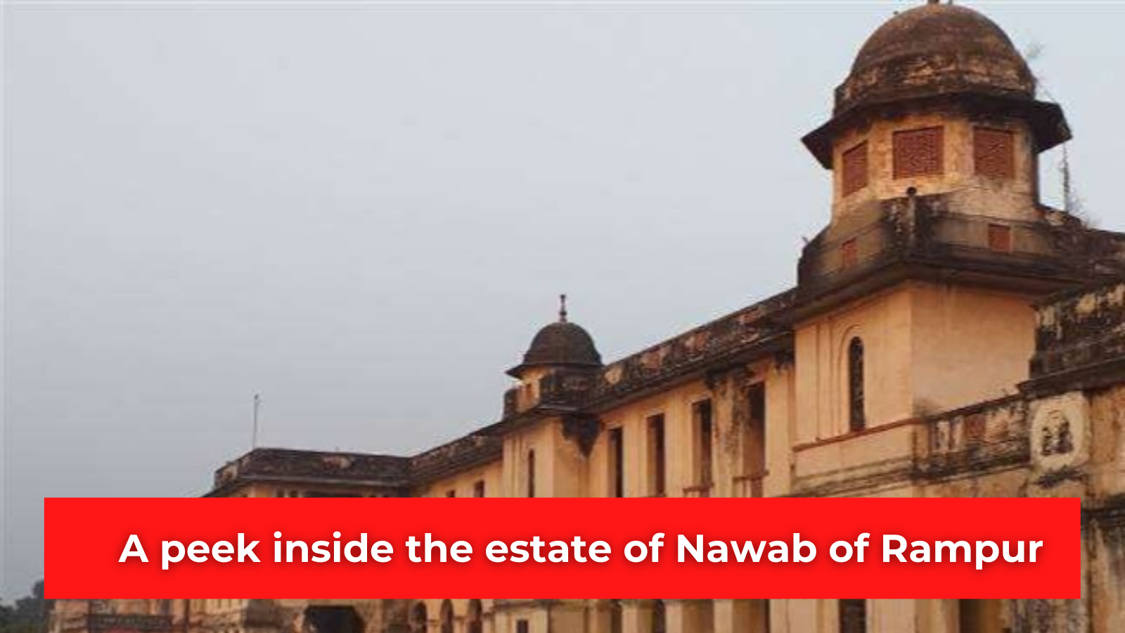 A peek inside the estate of Nawab of Rampur
