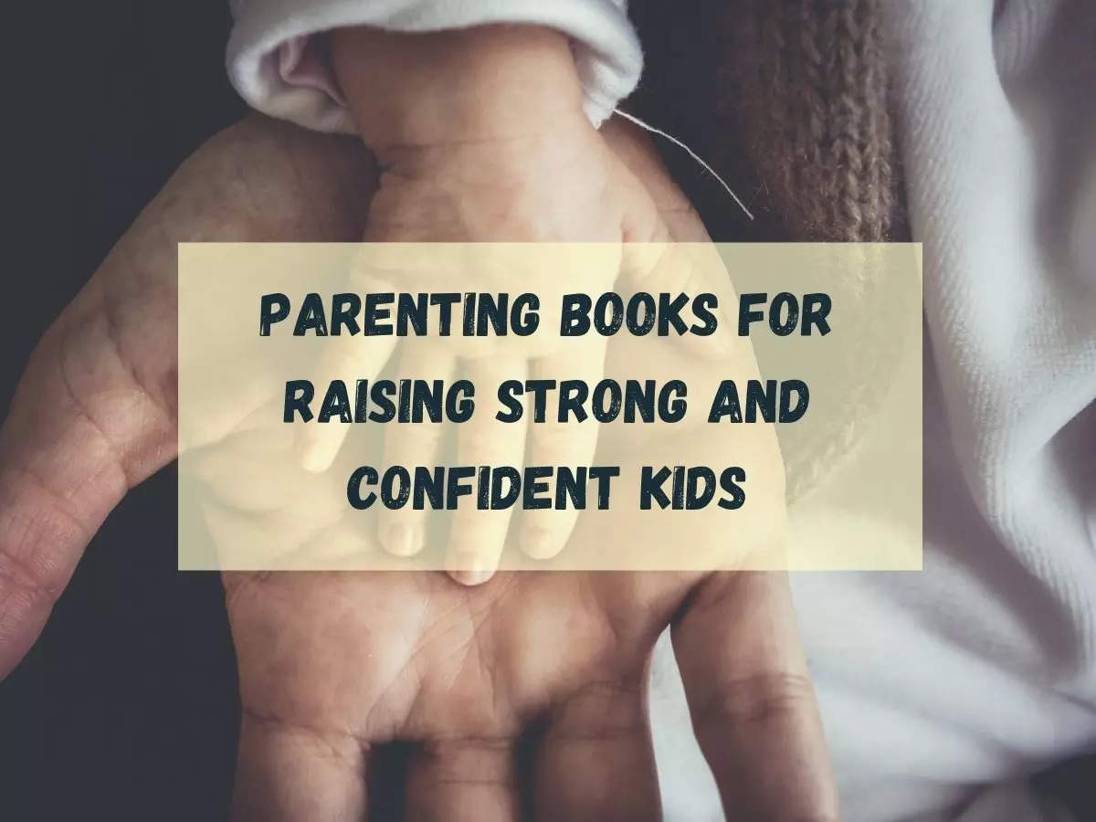 Parenting books for raising strong and confident kids The Times of India