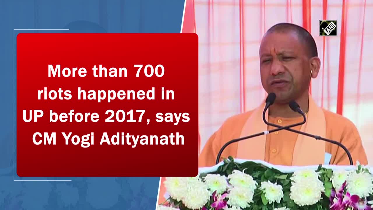 More than 700 riots happened in UP before 2017, says CM Yogi Adityanath