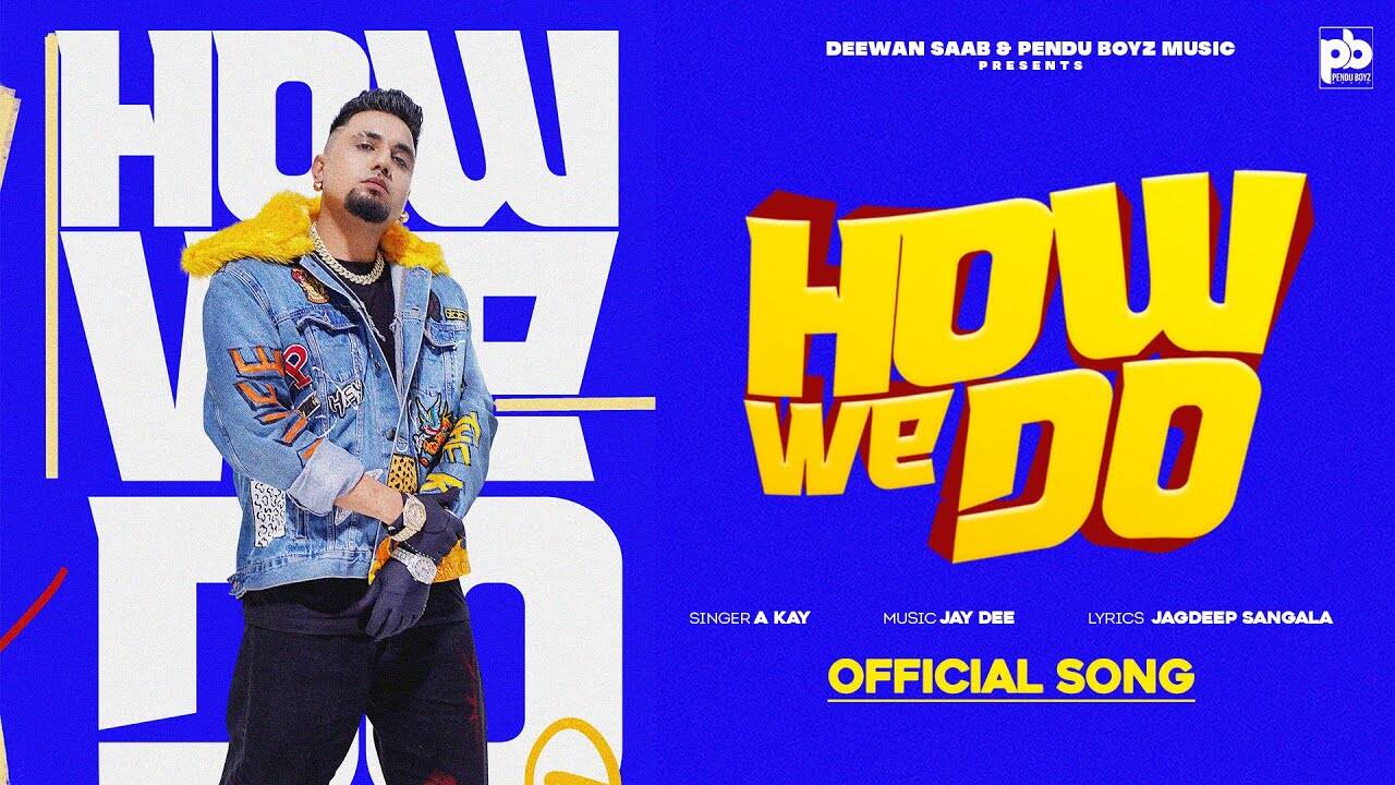 Watch The Latest Punjabi Video Song 'How We Do' Sung By A Kay