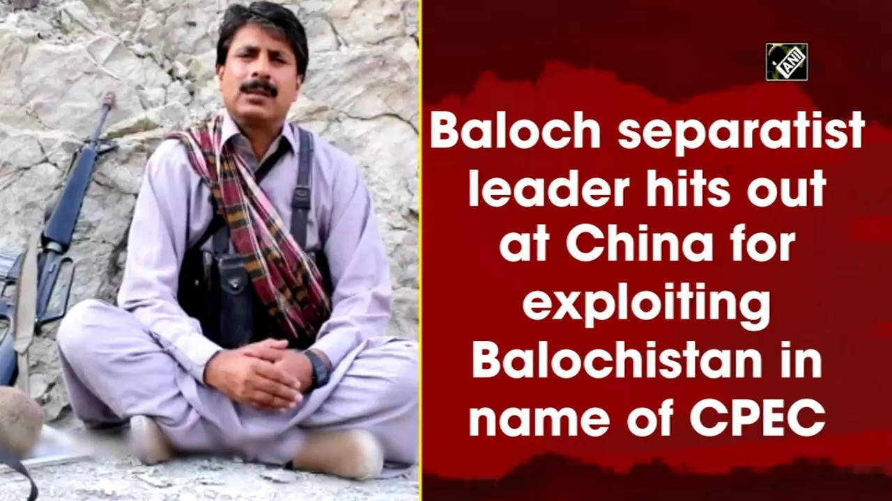 Cpec Baloch Separatist Leader Hits Out At China For Exploiting