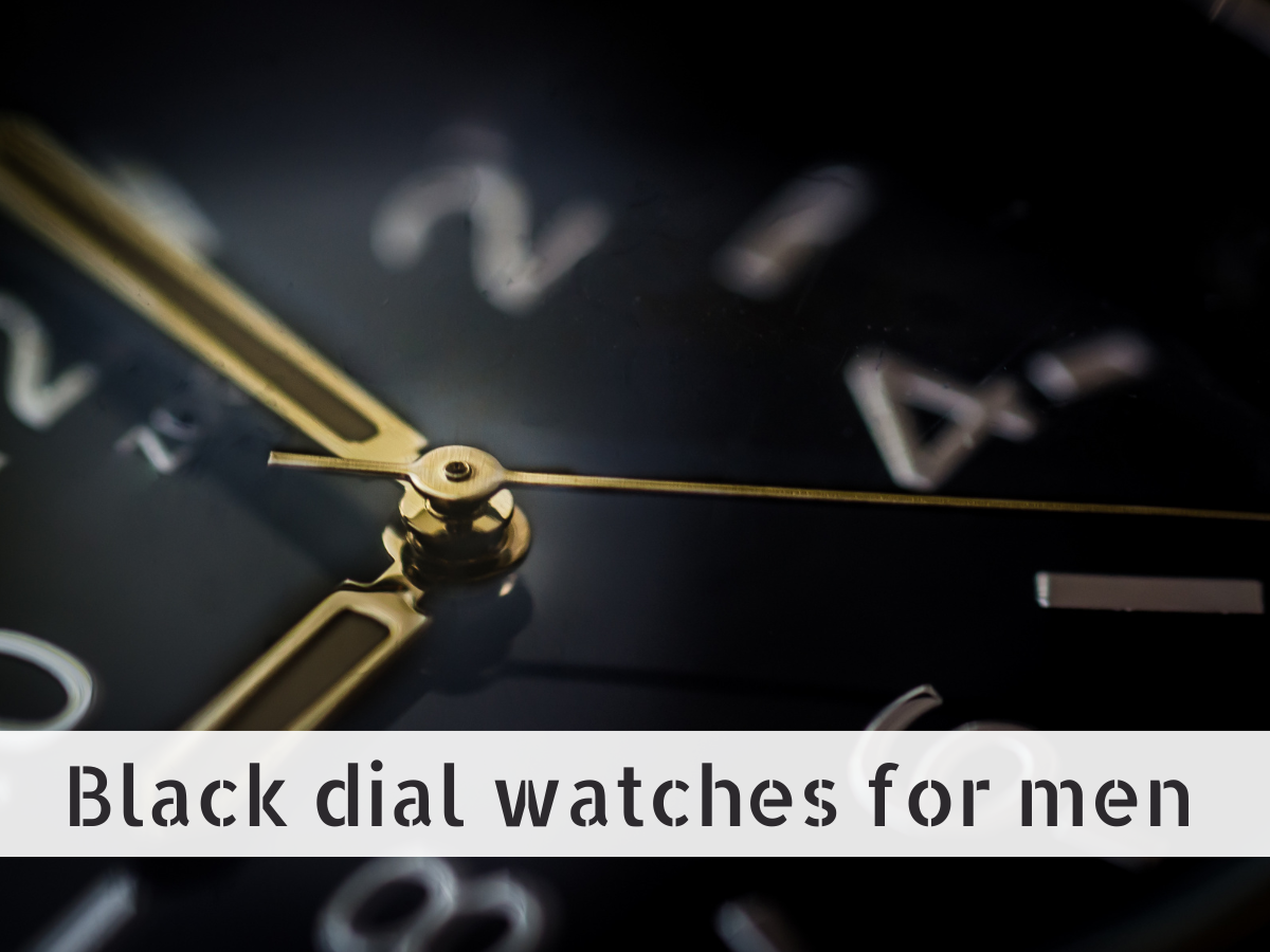 Black dial watches for men Musthave watches for men Most Searched