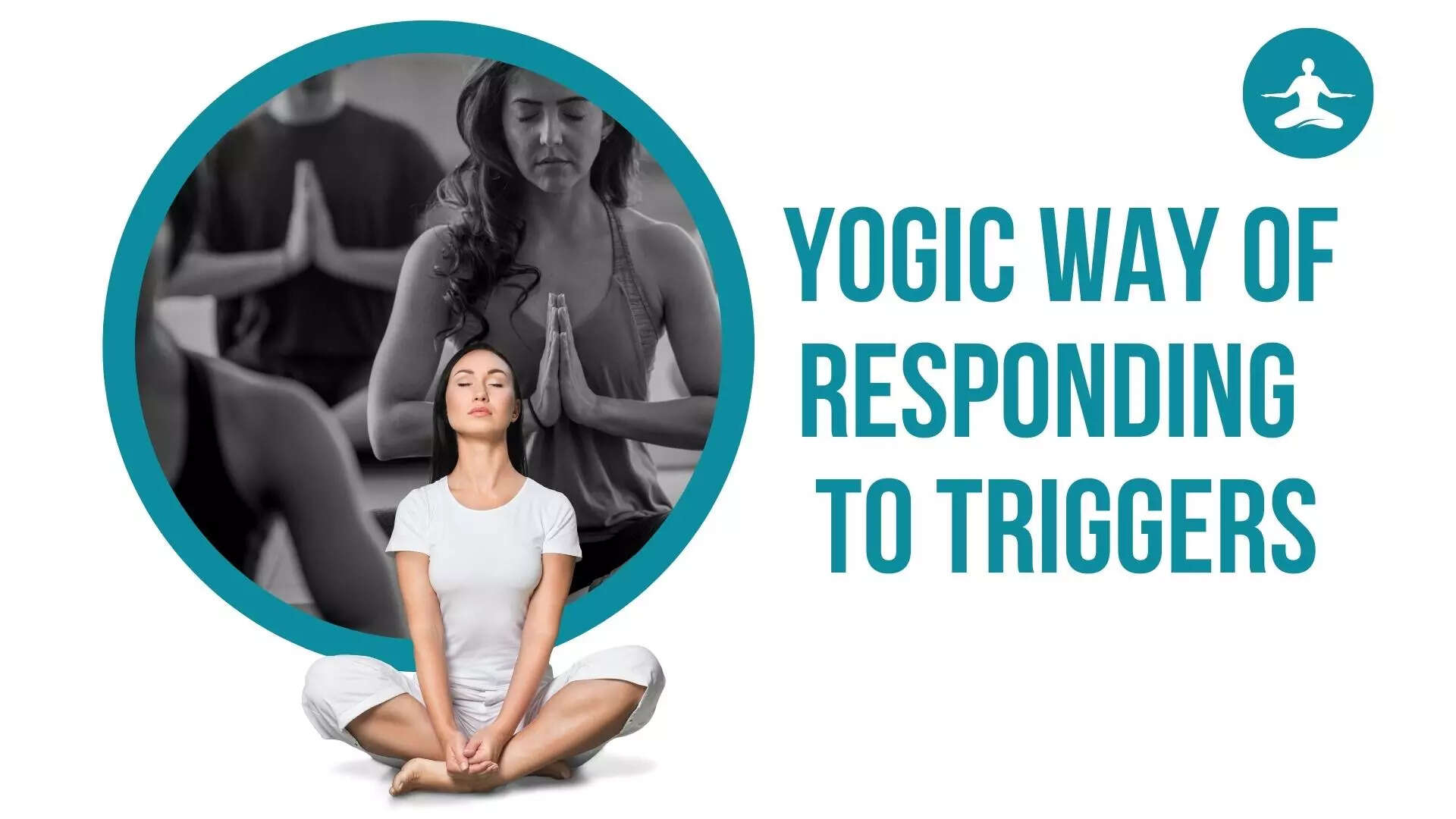 Yogic way of responding to triggers