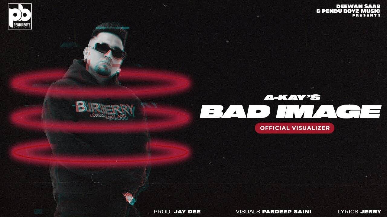 Listen To The Latest Punjabi Music Video Song 'Bad Image' Sung By A-Kay