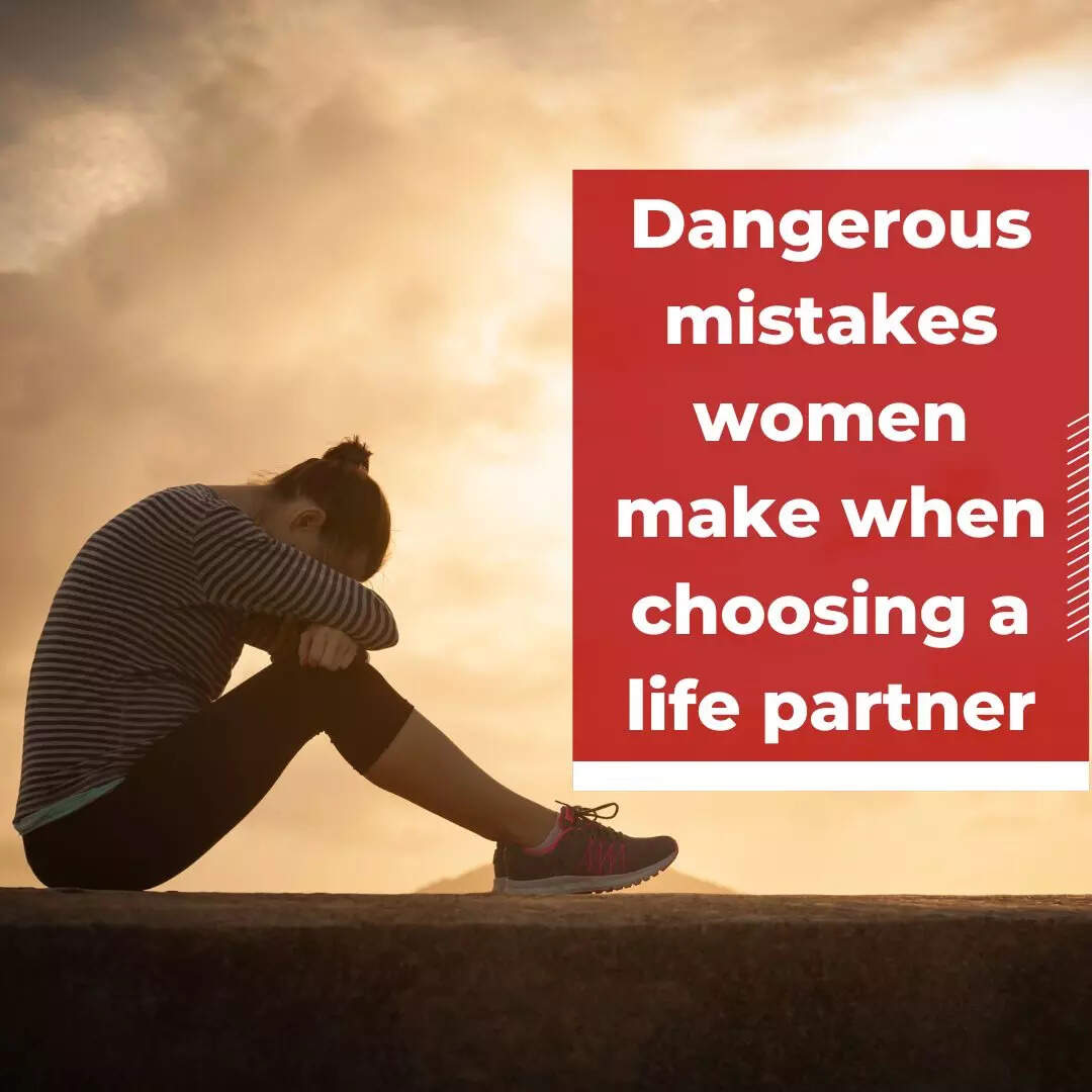 Dangerous mistakes women make when choosing a life partner