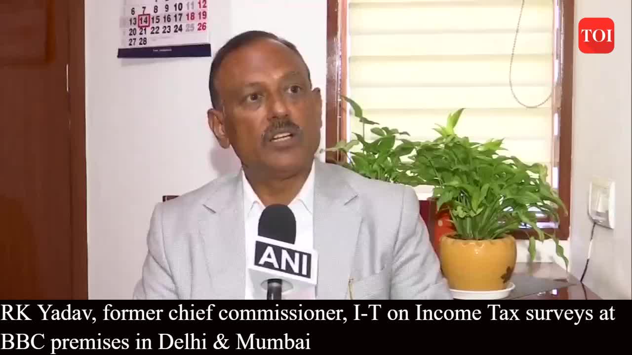 RK Yadav, ex-chief commissioner, I-T on Income Tax surveys at BBC premises