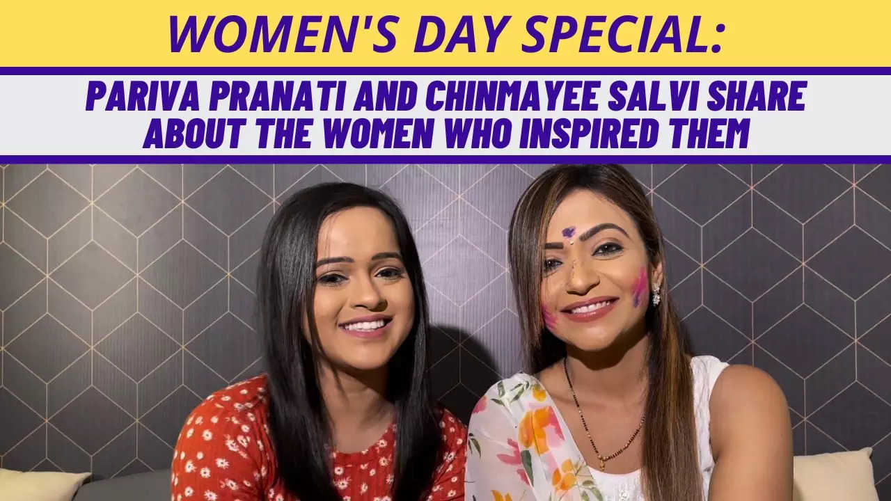 Women's Day Special: Pariva Pranati and Chinmayee Salvi on the ...