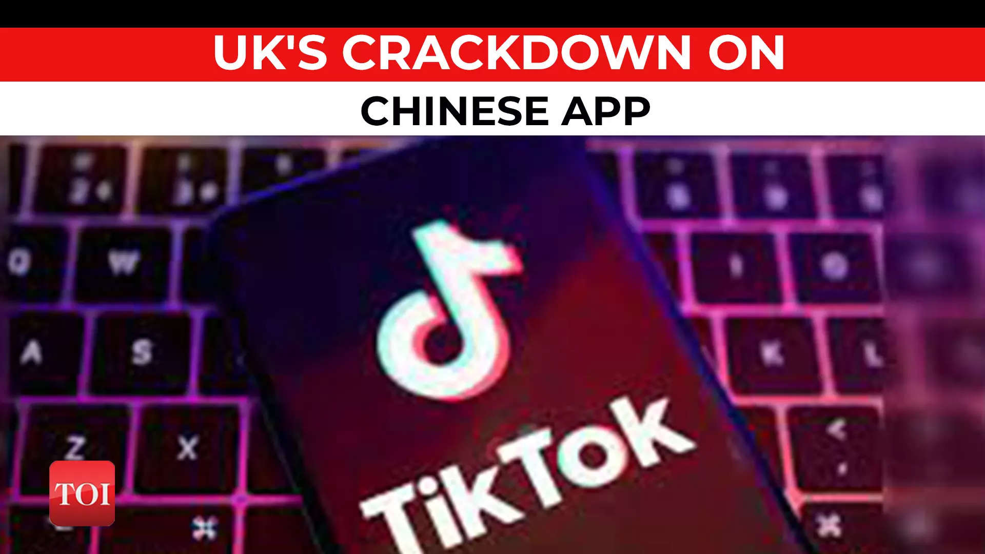 Uk Bans Tiktok On Government Devices With Immediate Effect