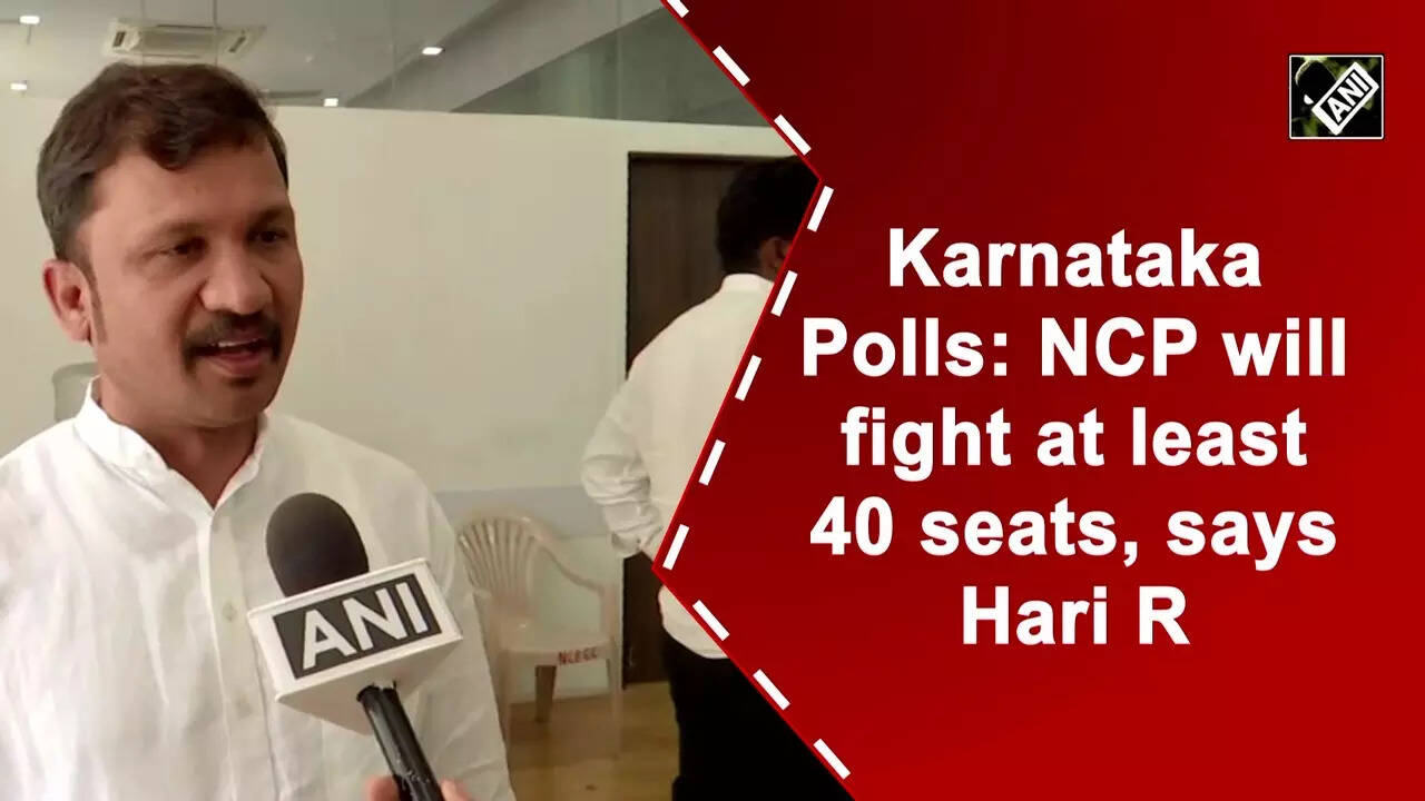 Karnataka Polls: NCP will fight at least 40 seats, says Hari R