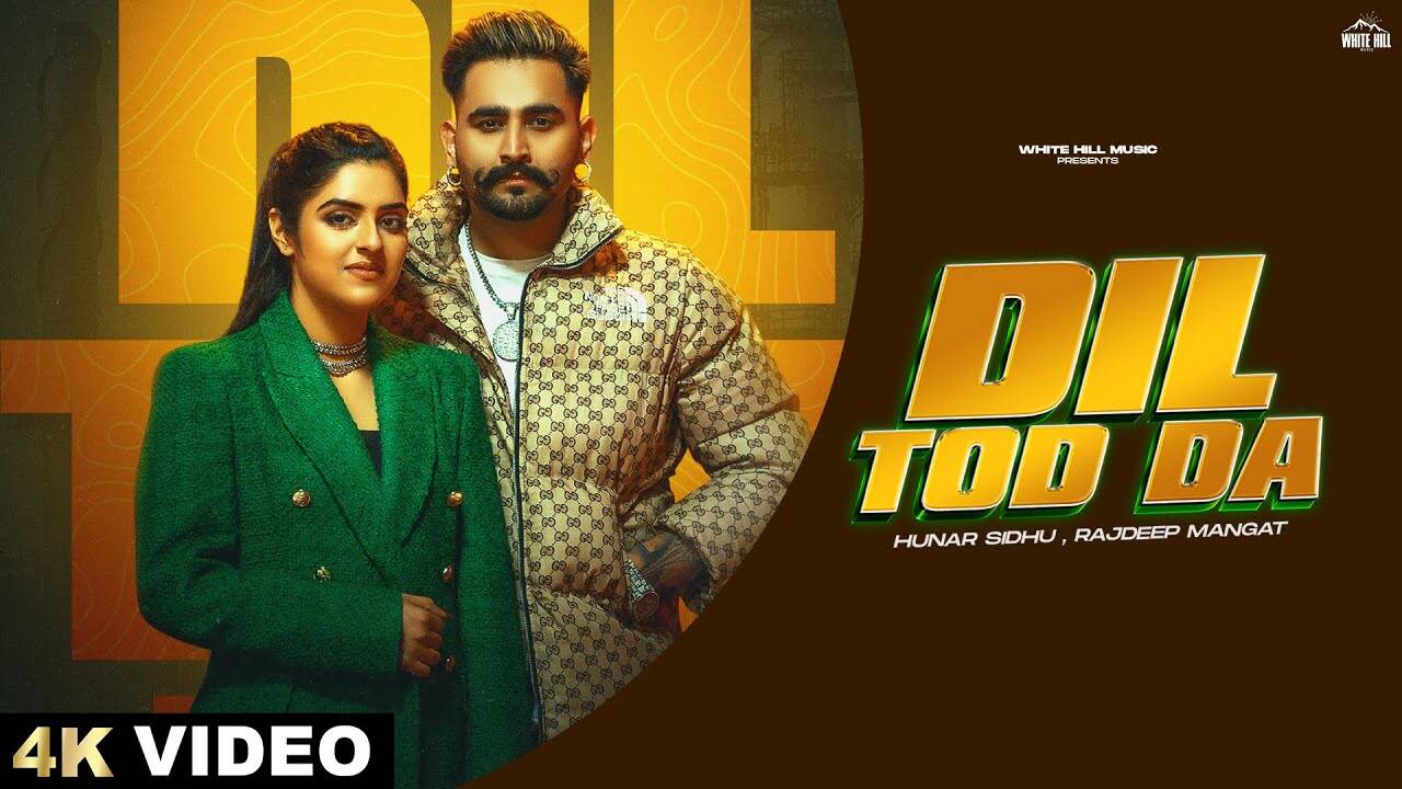 Trending Punjabi Video Song Dil Tod Da Sung By Hunar Sidhu And