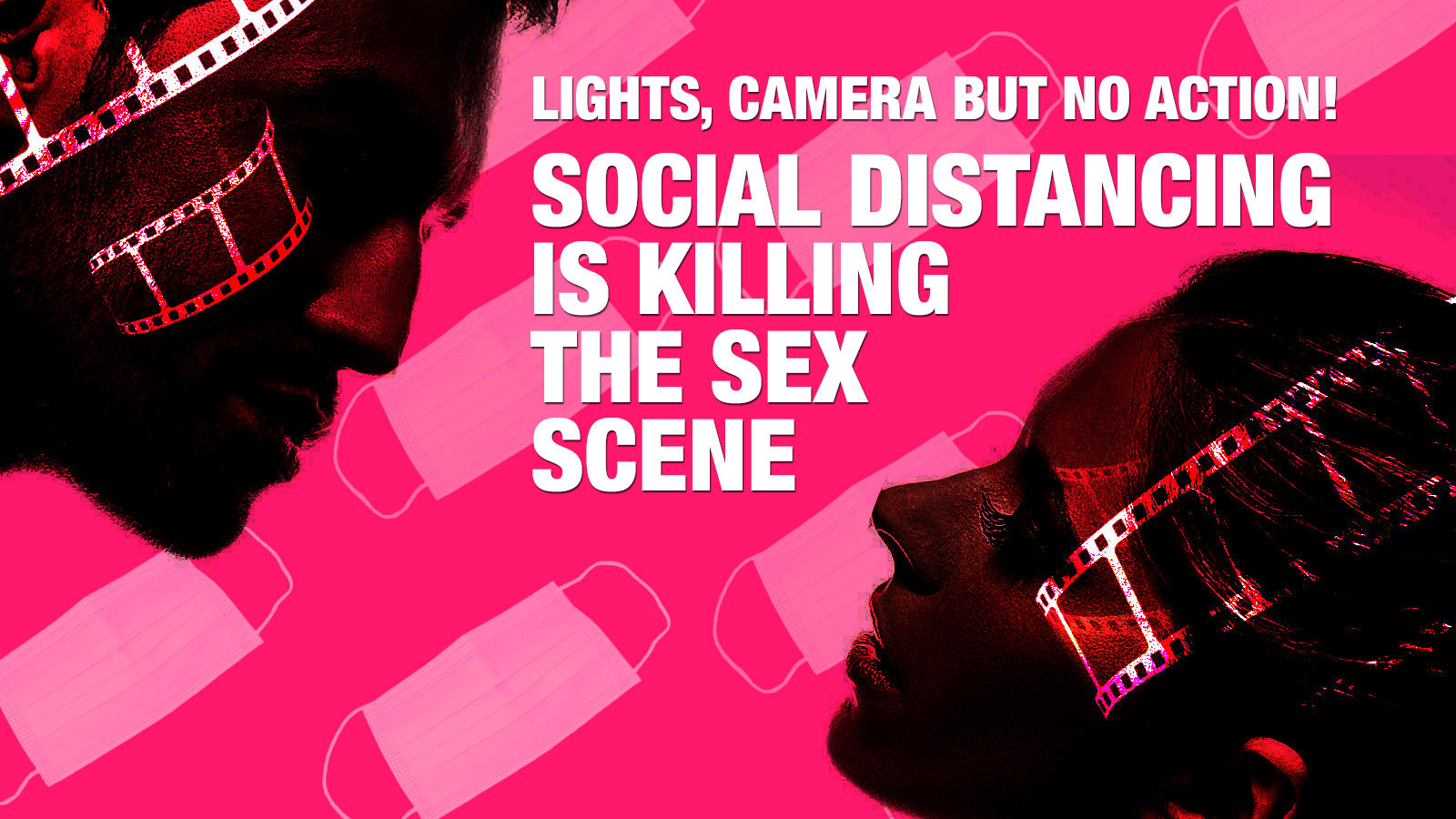 Lights Camera But No Action Social Distancing Is Killing The Sex