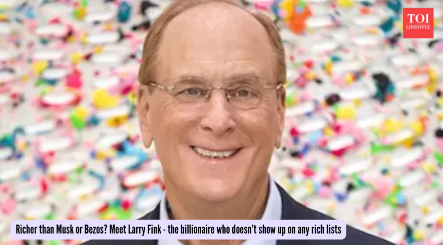 Richer than Musk or Bezos? Meet Larry Fink - the billionaire who doesn’t show up on any rich lists