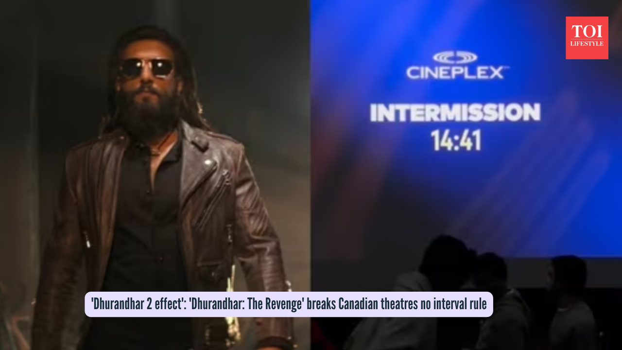 'Dhurandhar 2 effect': 'Dhurandhar The Revenge' breaks Canadian theatres no interval rule