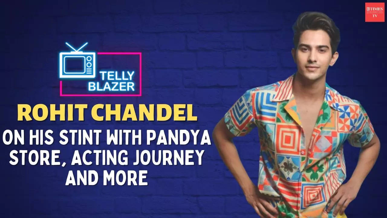 Exclusive- Rohit Chandel on playing Dhaval in Pandya Store: I get to play a full-fledged Bollywood hero