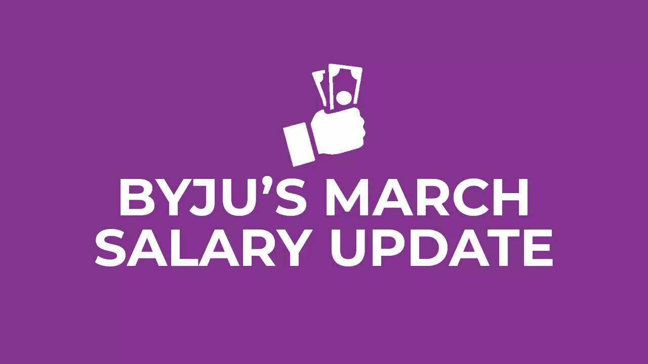 Byju’s salary update: March payouts begin as embattled edtech major arranges for alternative credit