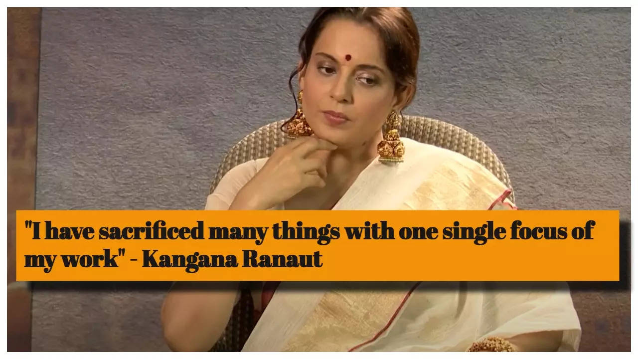 Kangana Ranaut: I have sacrificed many things…