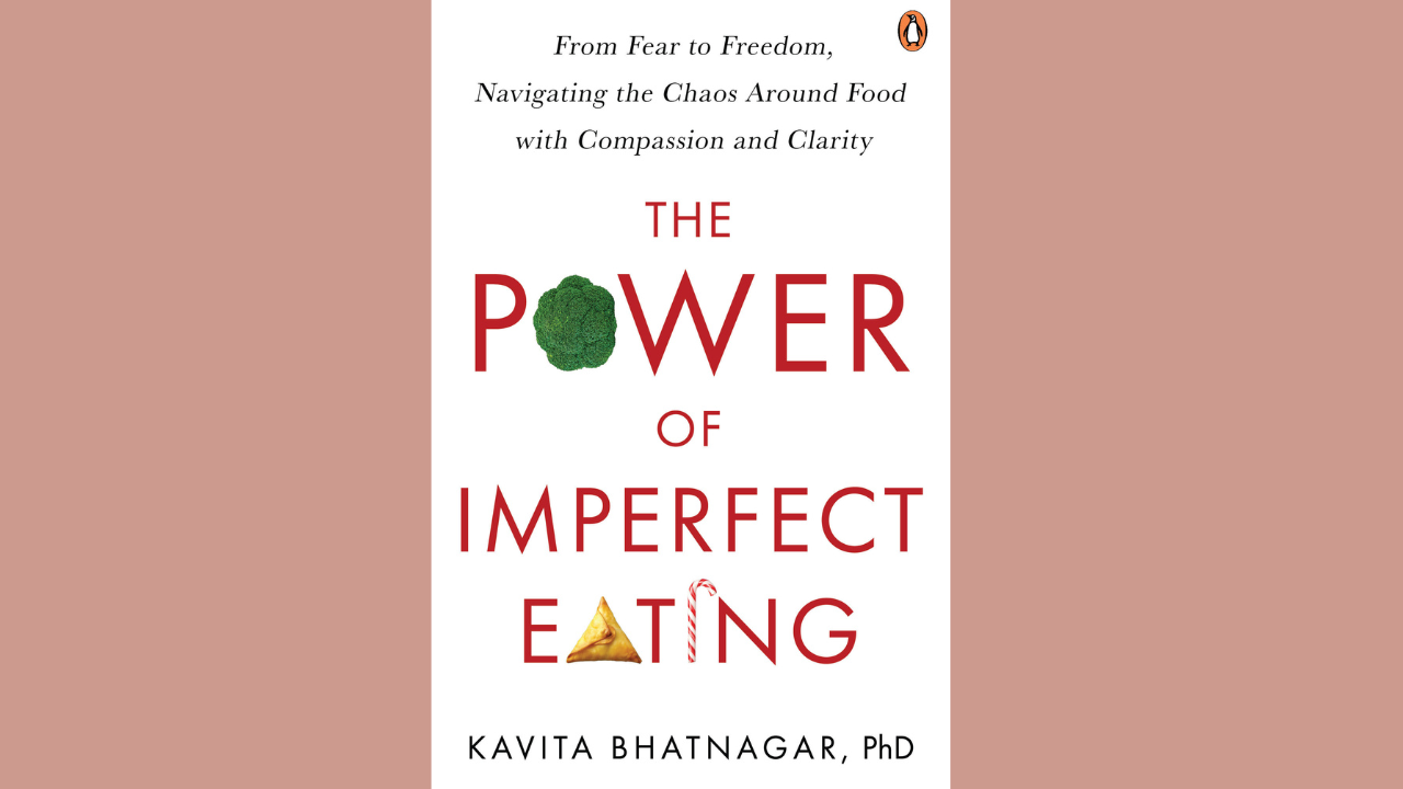 Is perfection in eating overrated? How to embrace imperfection, shares Kavita Bhatnagar, author The Power of Imperfect Eating