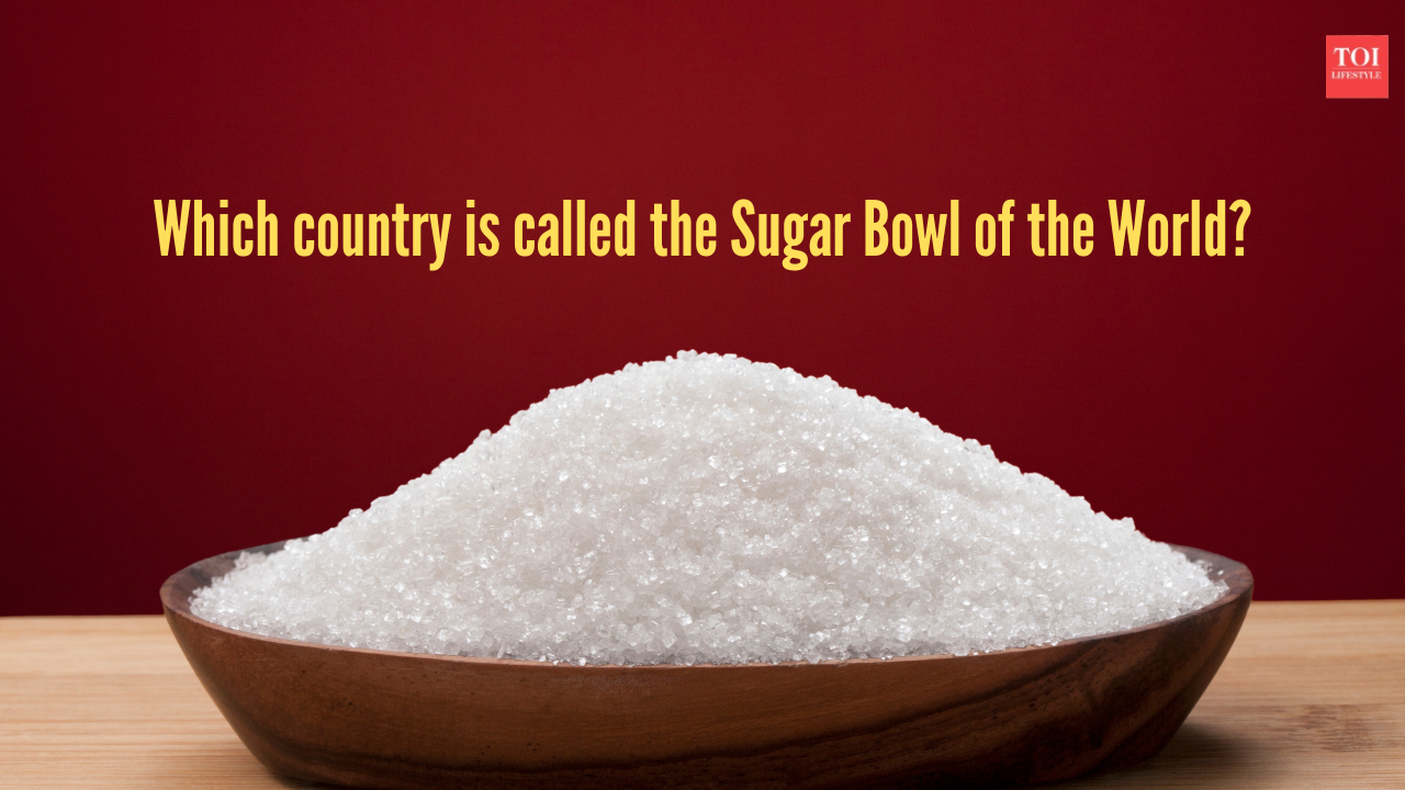 Which country is called the Sugar Bowl of the World?