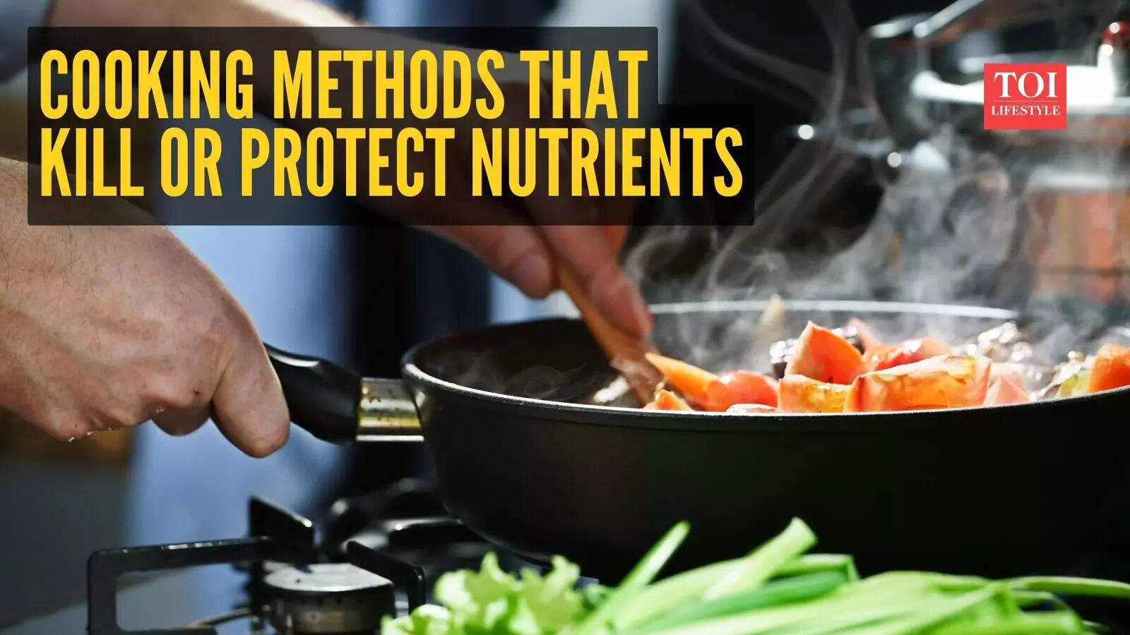 Cooking methods that kill or protect nutrients: Frying, pressure cooking, reheating and what to change first