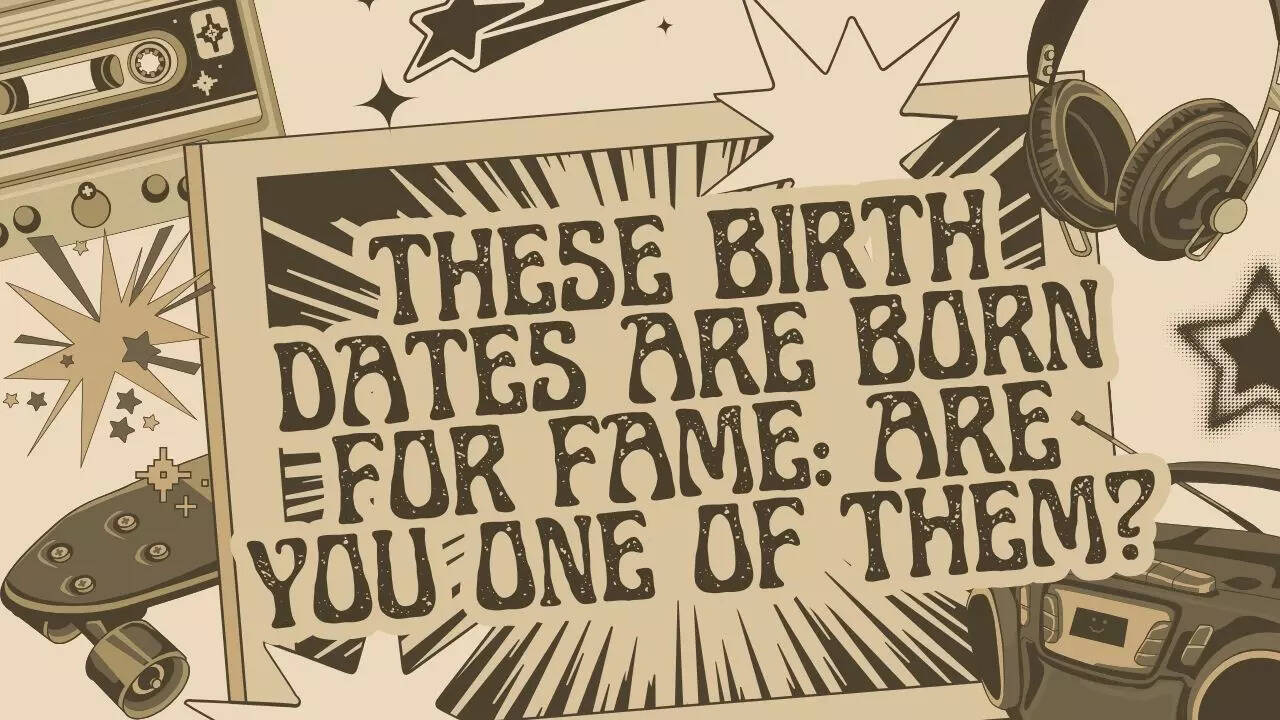 These birth dates are born for fame: Are you one of them?