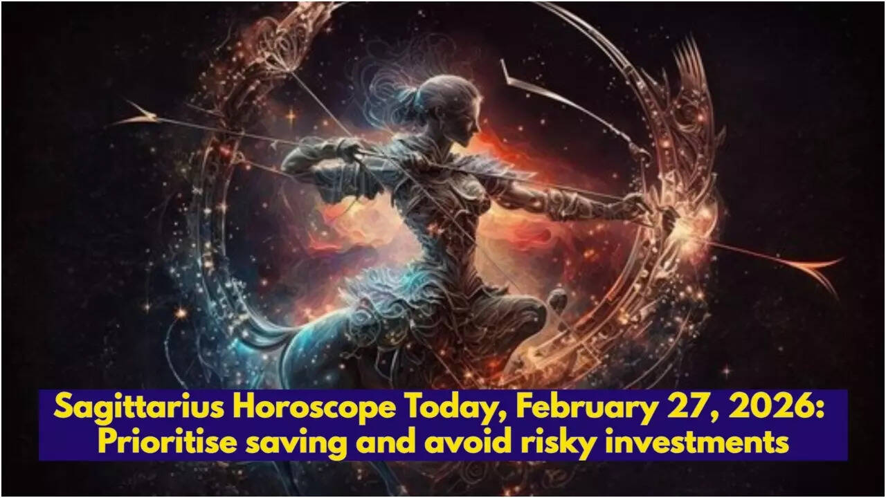 Sagittarius Horoscope Today, February 27, 2026: Prioritise saving and avoid risky investments