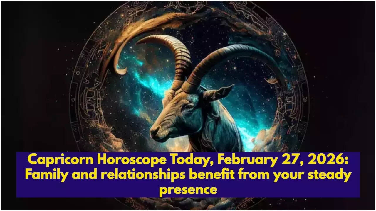 Capricorn Horoscope Today, February 27, 2026: Family and relationships benefit from your steady presence