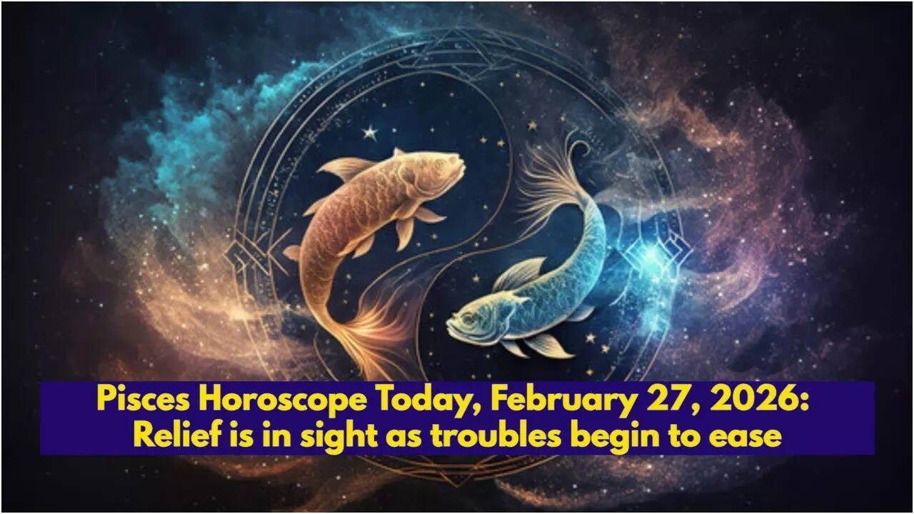 Pisces Horoscope Today, February 27, 2026: Relief is in sight as troubles begin to ease