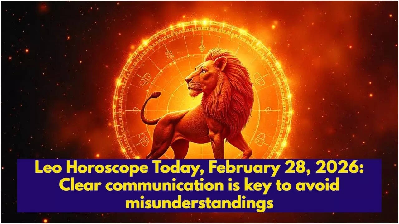 Leo Horoscope Today, February 28, 2026: Clear communication is key to avoid misunderstandings