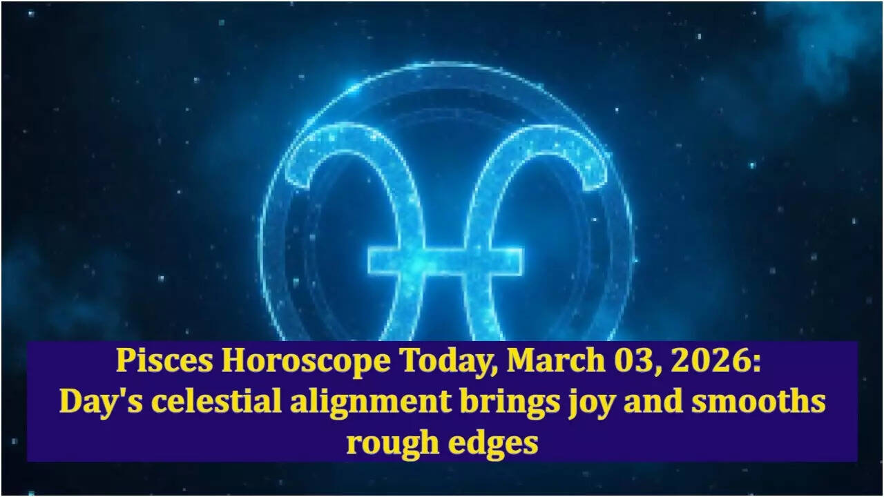 Pisces Horoscope Today, March 03, 2026: Day's celestial alignment brings joy and smooths rough edges