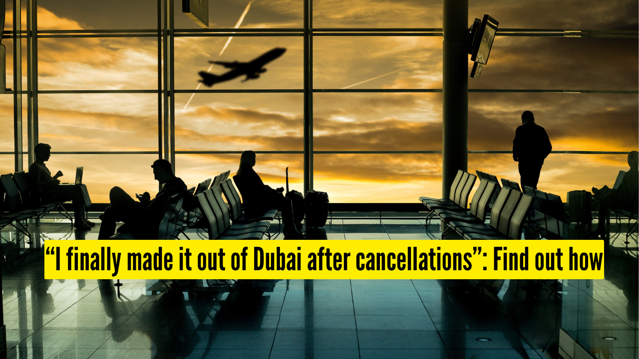 ‘How I finally got out of Dubai’: Traveller shares tips after flight cancellations