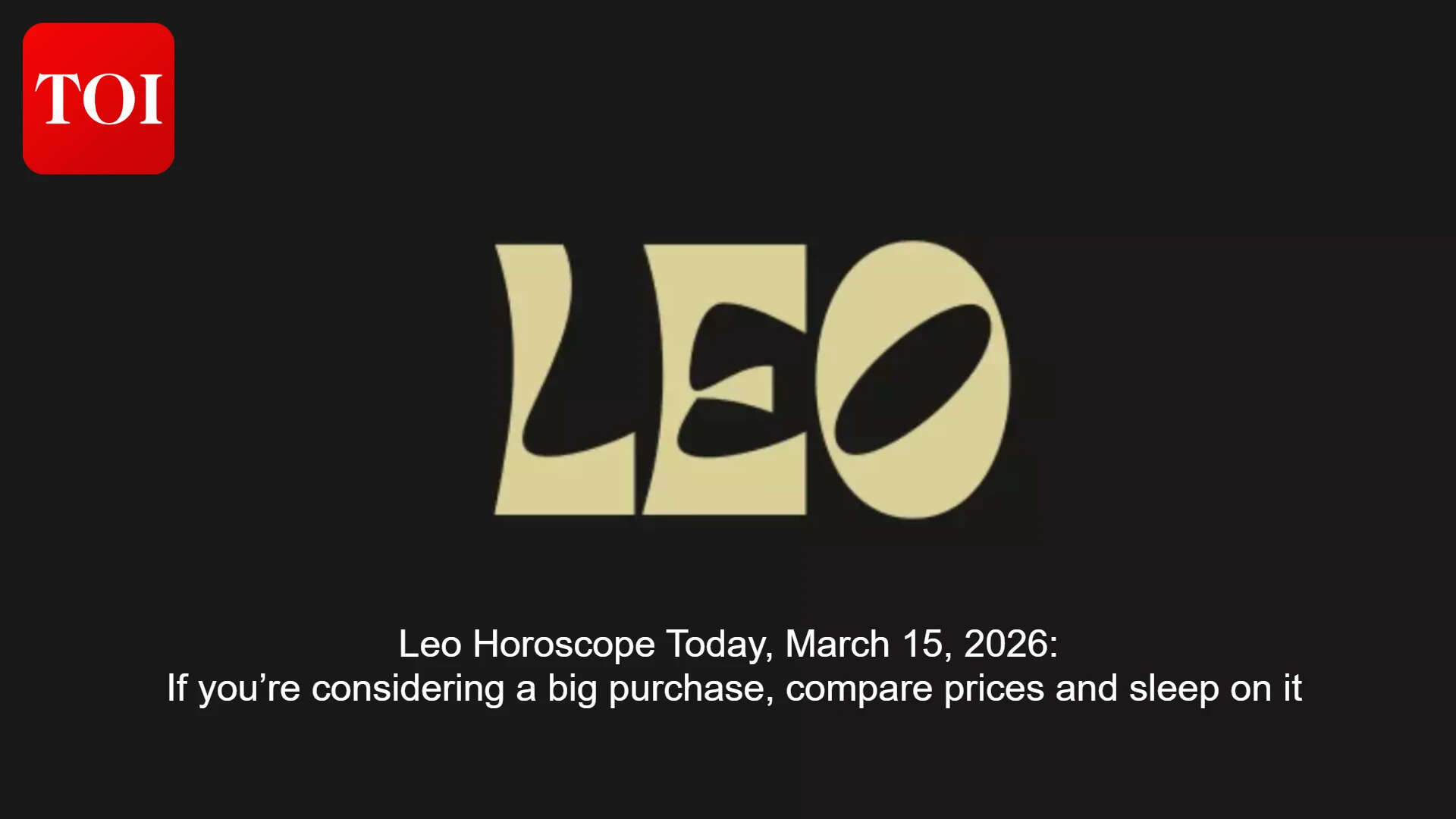 Daily Leo Horoscope: Channel high energy into focused tasks; compare prices and sleep on it
