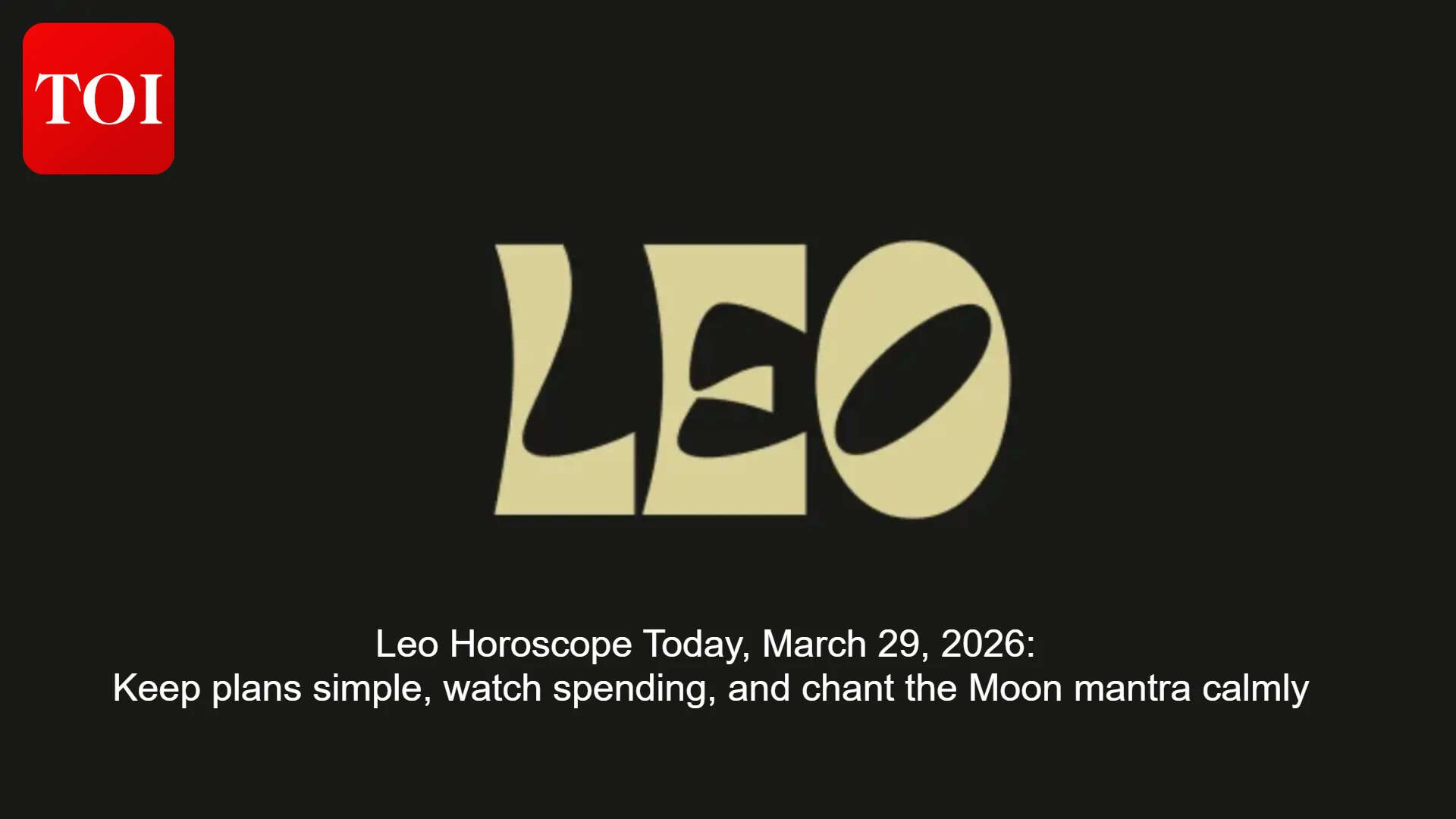 Daily Leo Horoscope: Manage low mood and money; chant the Moon mantra calmly