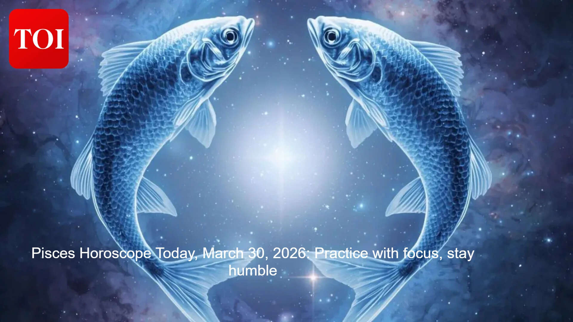 Pisces Horoscope Today, March 30, 2026: Practice with focus, stay humble