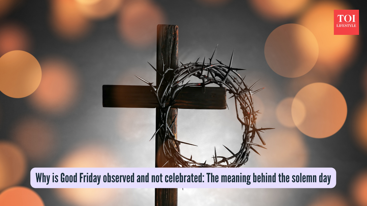 Why is Good Friday observed and not celebrated The meaning behind the solemn day