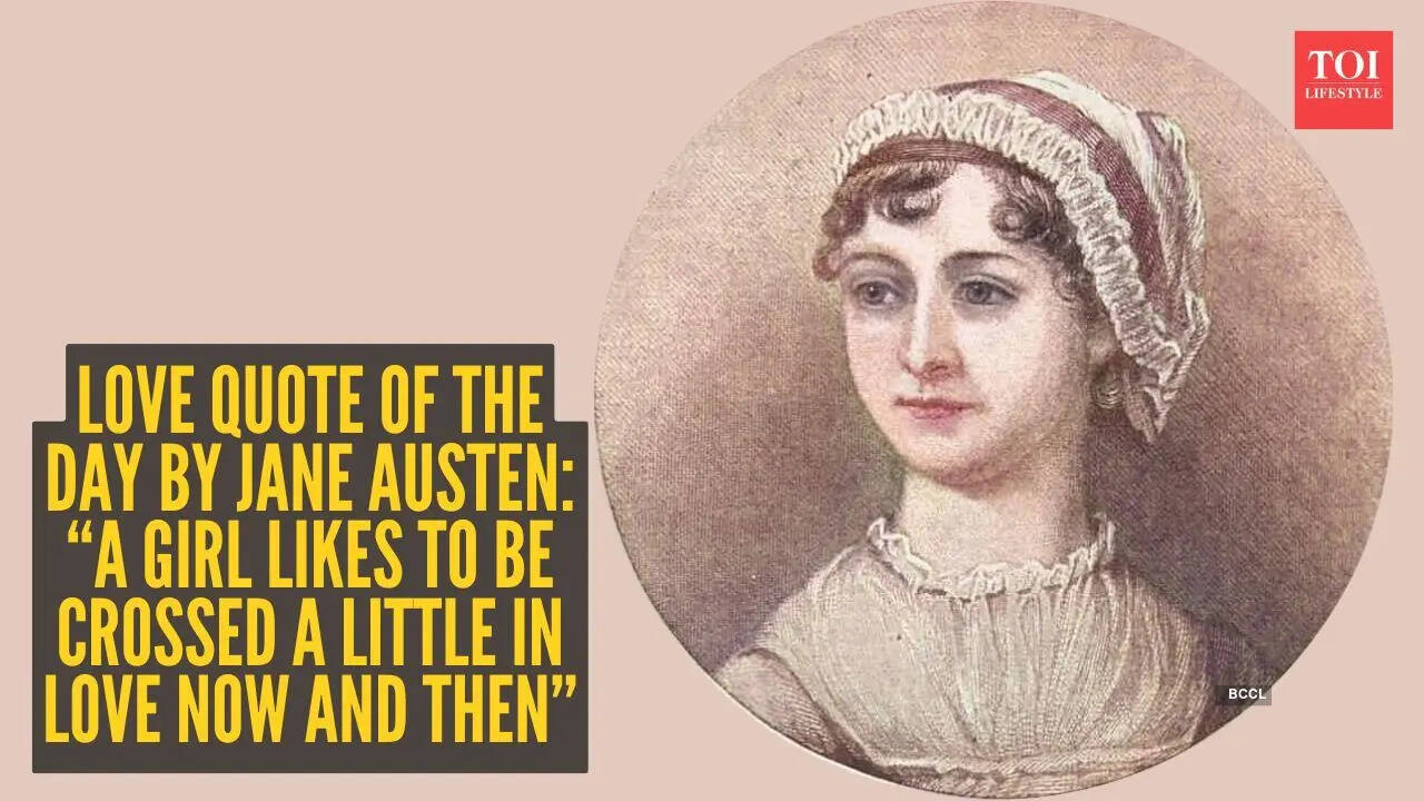 Love quote of the day by Jane Austen: “A girl likes to be crossed a little in love now and then”
