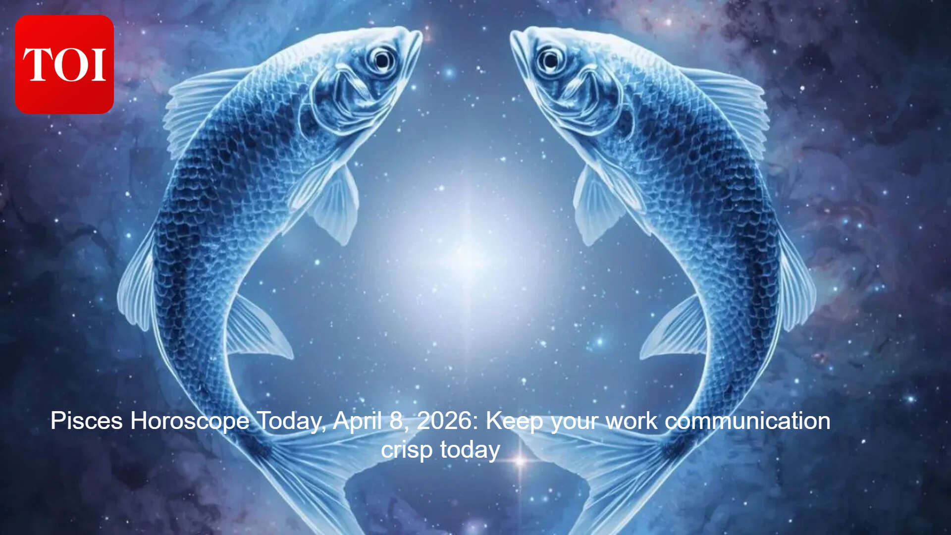 Pisces Horoscope Today, April 8, 2026: Keep your work communication crisp today