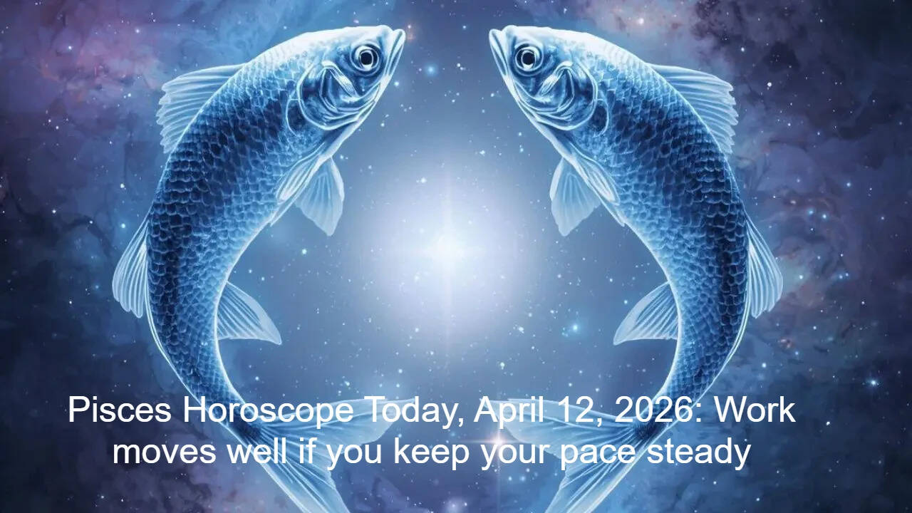 Pisces Horoscope Today, April 12, 2026: Work moves well if you keep your pace steady