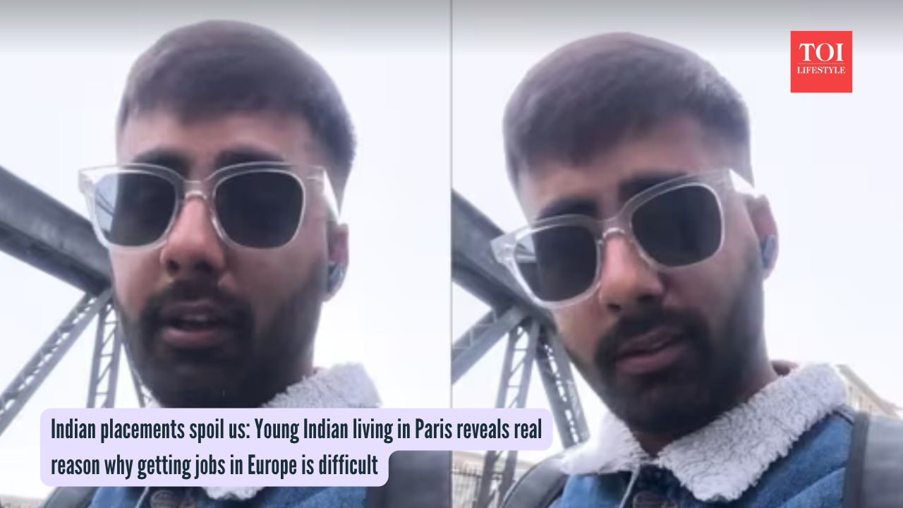 Indian placements spoil us Young Indian living in Paris reveals real reason why getting jobs in Europe is difficult