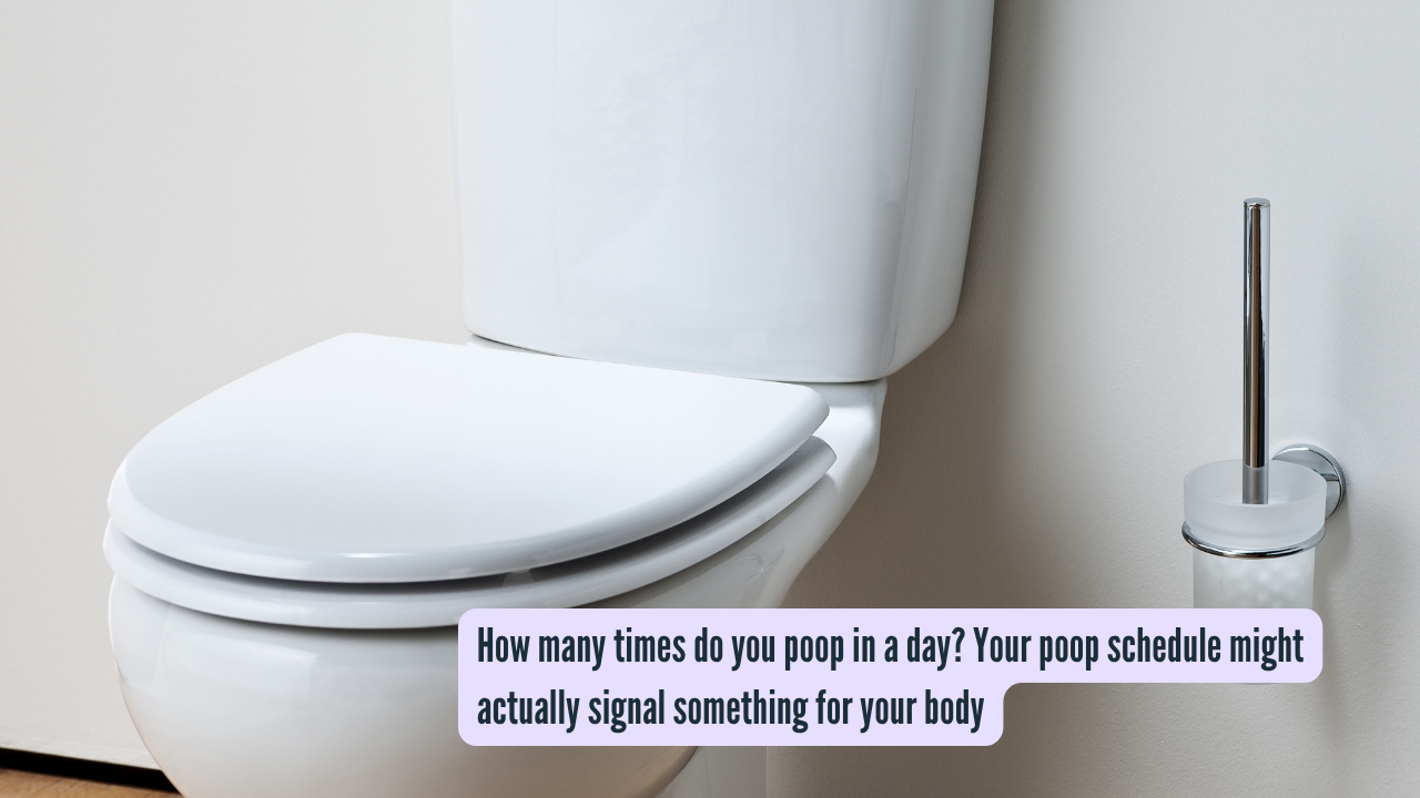 How many times do you poop in a day Your poop schedule might actually signal something for your body