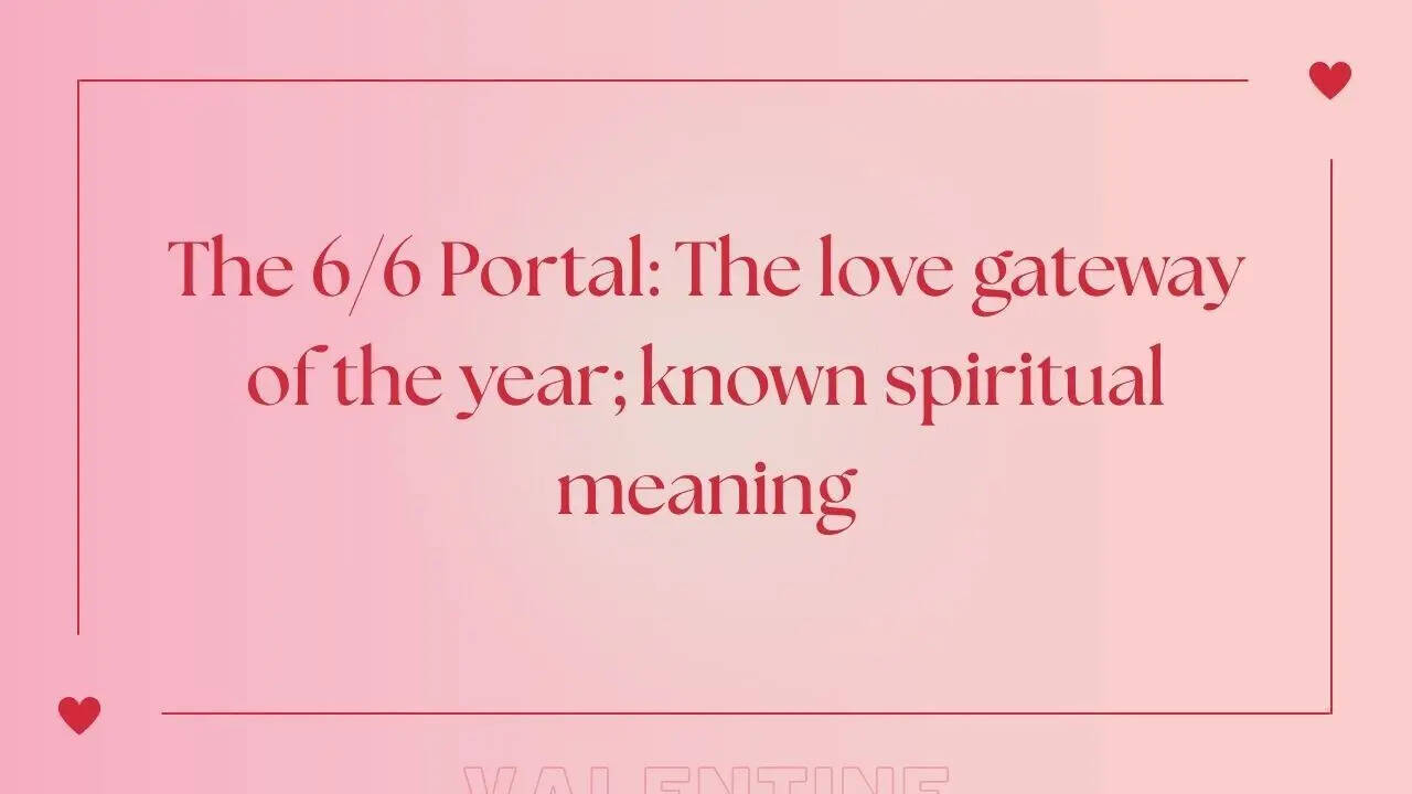 The 6/6 Portal: The love gateway of the year; know spiritual meaning