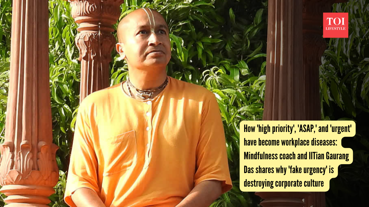 How 'high priority', 'ASAP,' and 'urgent' have become workplace diseases Mindfulness coach and IITian Gaurang Das shares why 'fake urgency' is destroying corporate culture