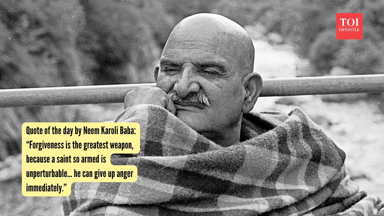 Quote of the day by Neem Karoli Baba “Forgiveness is the greatest weapon, because a saint so armed is unperturbable… he can give up anger immediately.”