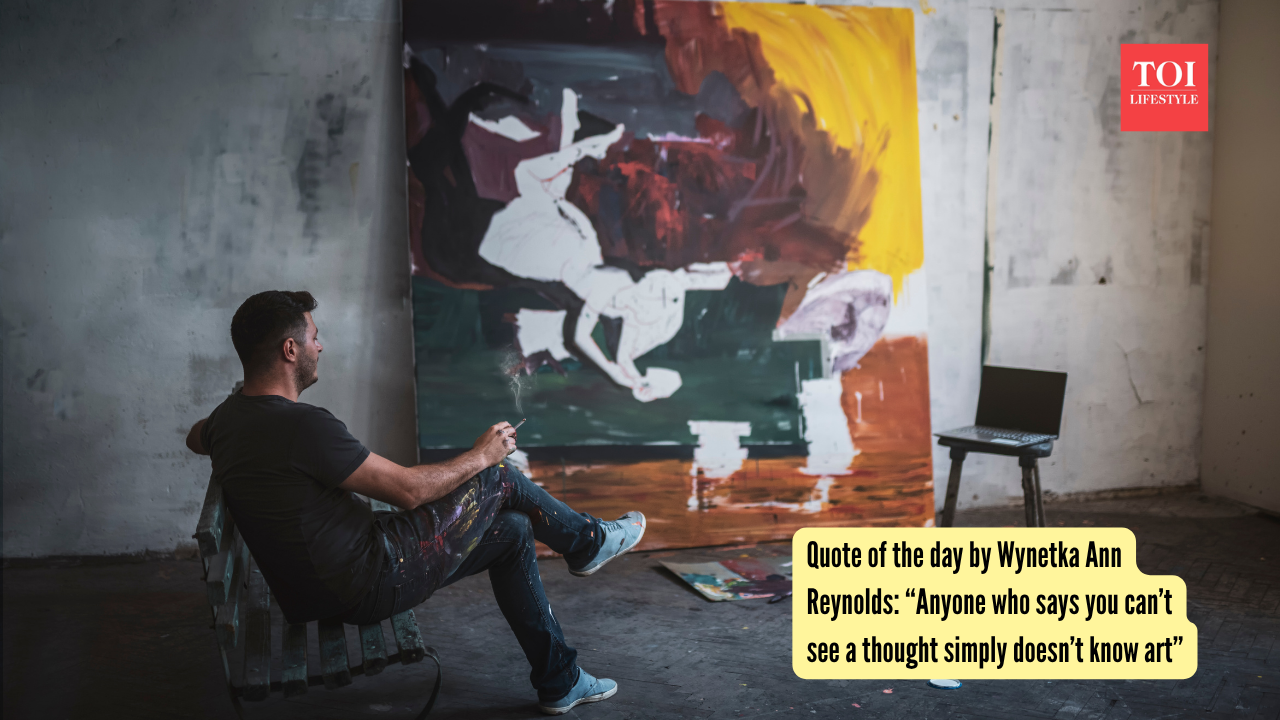 Quote of the day by Wynetka Ann Reynolds “Anyone who says you can’t see a thought simply doesn’t know art”