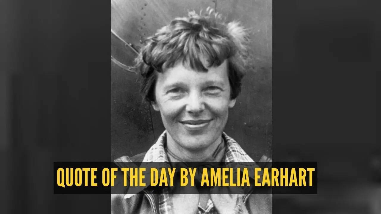 Quote of the day for children by Amelia Earhart: "The most difficult thing is the decision to act, the rest is..."