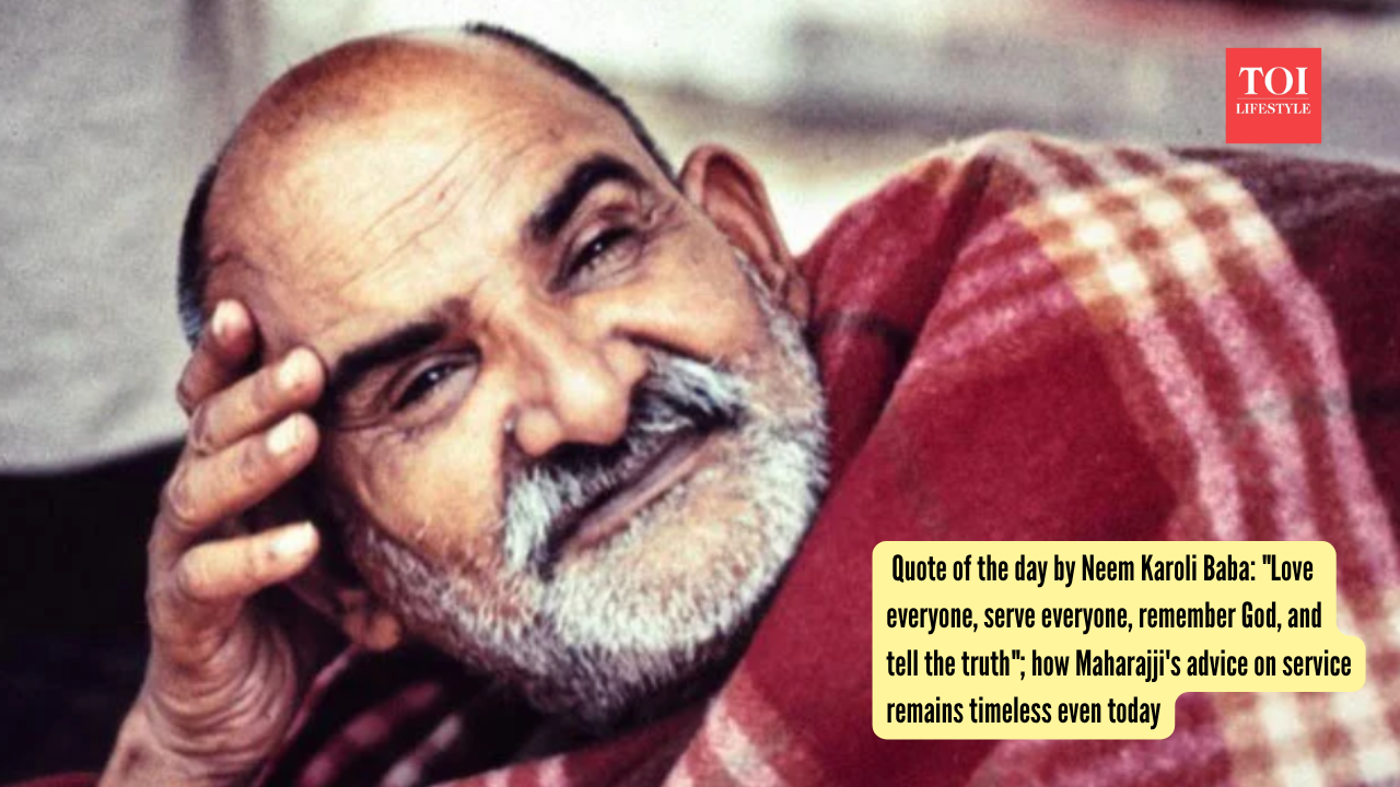 Quote of the day by Neem Karoli Baba: "Love everyone, serve everyone, remember God, and tell the truth"; how Maharaj ji's advice on service remains timeless even today