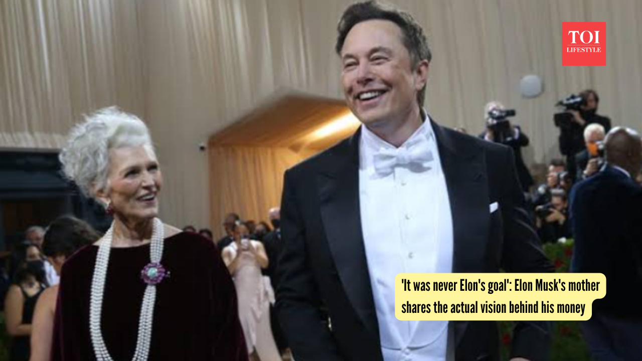 'It was never Elon's goal' Elon Musk's mother shares the actual vision behind his money
