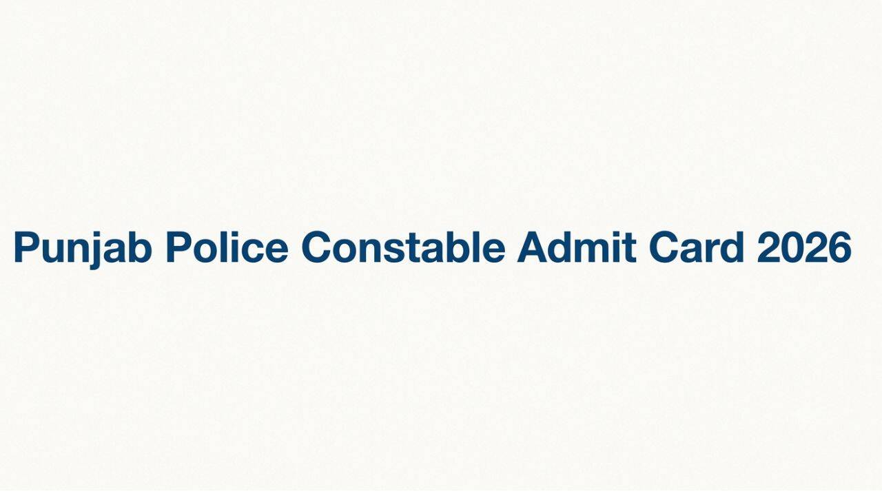 Punjab Police Constable Admit Card 2026 out: Check direct link and steps to download