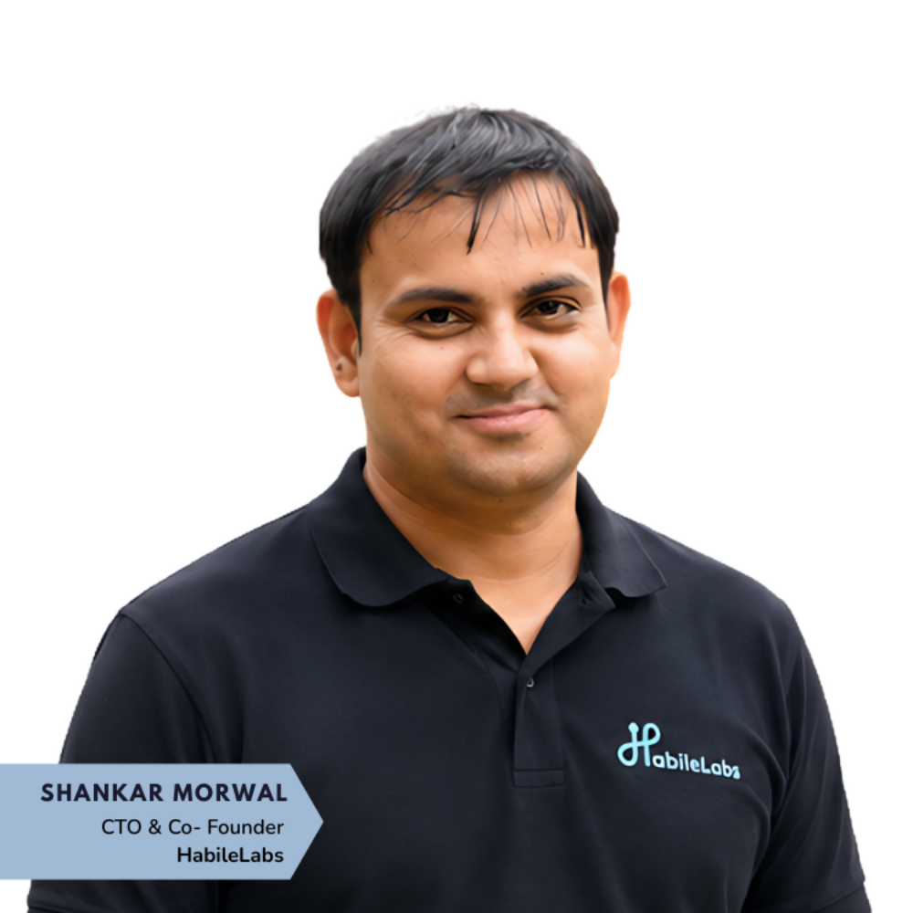 //www.linkedin.com/in/shankarmorwal/"><u>Shankar Morwal</u></a>, Co-Founder and CTO of HabileLabs.​