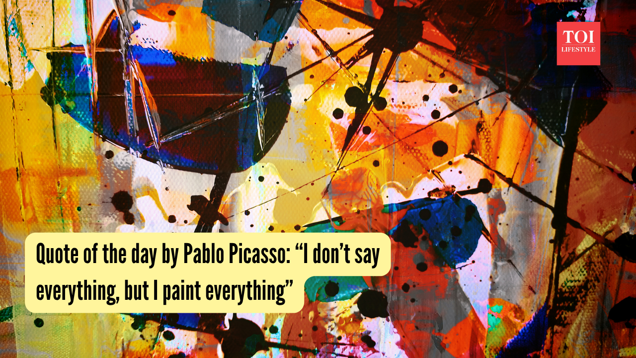 Quote of the day by Pablo Picasso “I don’t say everything, but I paint everything”